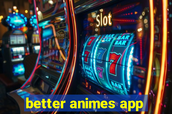 better animes app